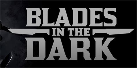 Blades in the Dark A Tabletop RPG for Aspiring Criminals and Shadowy Conspiracies!